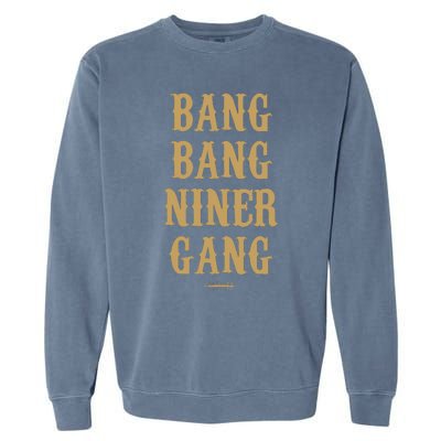 Bang Bang Niner Gang Football San Francisco Sports Garment-Dyed Sweatshirt