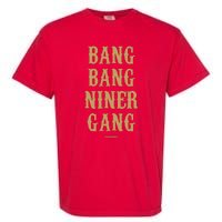 Bang Bang Niner Gang Football San Francisco Sports Garment-Dyed Heavyweight T-Shirt