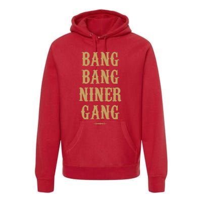 Bang Bang Niner Gang Football San Francisco Sports Premium Hoodie