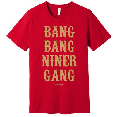 Bang Bang Niner Gang Football San Francisco Sports Premium T-Shirt