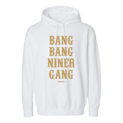 Bang Bang Niner Gang Football San Francisco Sports Garment-Dyed Fleece Hoodie