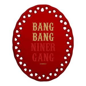 Bang Bang Niner Gang Football San Francisco Sports Ceramic Oval Ornament