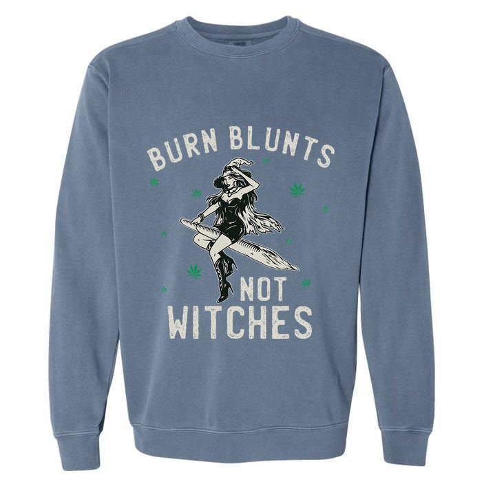 Burn Blunts Not Witches Funny Marijuana Weed Smoker Stoner Garment-Dyed Sweatshirt