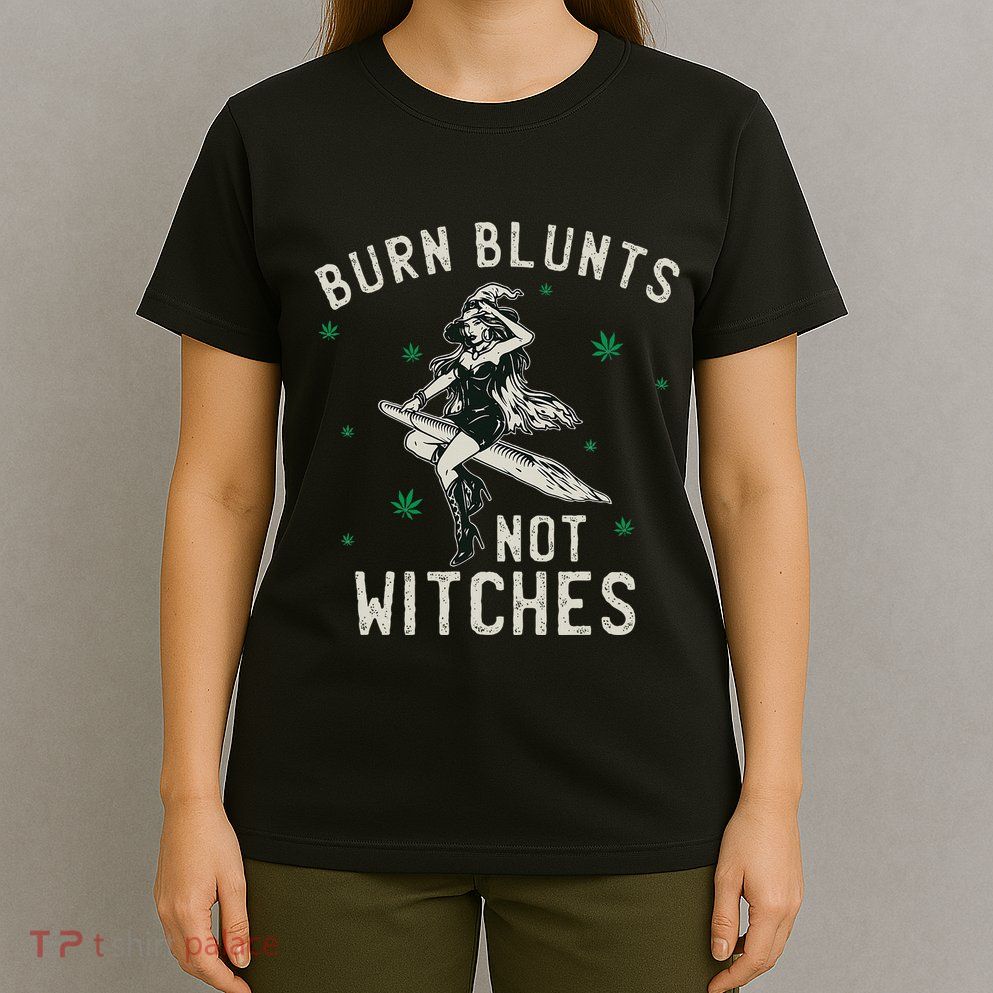 Burn Blunts Not Witches Funny Marijuana Weed Smoker Stoner T-Shirt