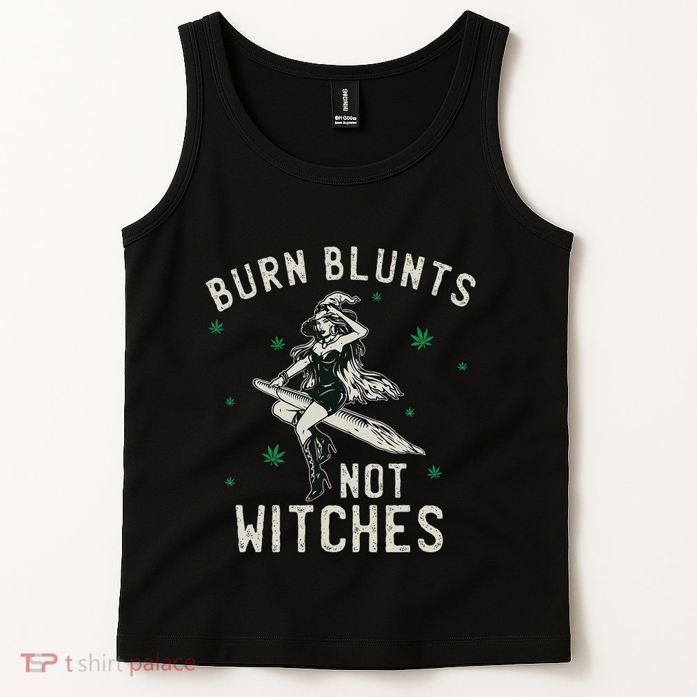 Burn Blunts Not Witches Funny Marijuana Weed Smoker Stoner Tank Top