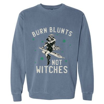 Burn Blunts Not Witches Funny Marijuana Weed Smoker Stoner Garment-Dyed Sweatshirt