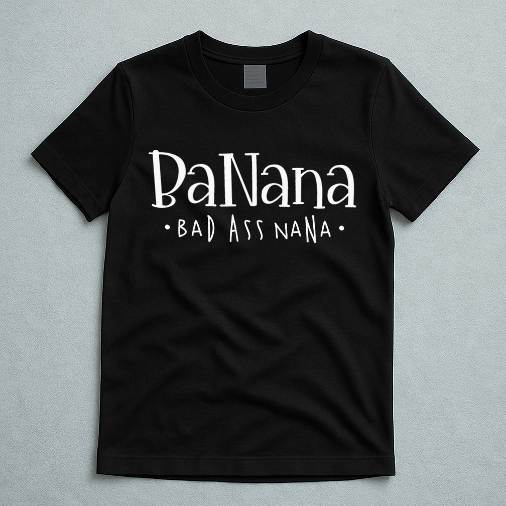 Banana Badass Nana Grammy Grandma Graphic Tee Gift T-Shirt