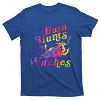 Burn Blunts Not Witches Weed Funny Gift T-Shirt