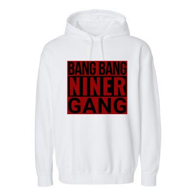 Bang Bang Niner Gang Football San Francisco Sports Garment-Dyed Fleece Hoodie