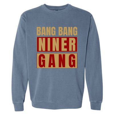 Bang Bang Niner Gang Football San Francisco Sports Garment-Dyed Sweatshirt