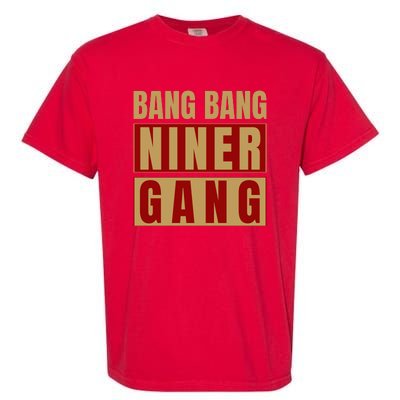 Bang Bang Niner Gang Football San Francisco Sports Garment-Dyed Heavyweight T-Shirt