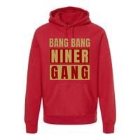 Bang Bang Niner Gang Football San Francisco Sports Premium Hoodie