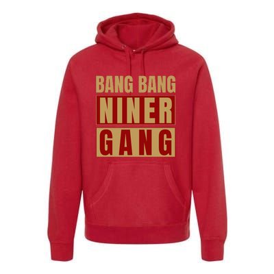 Bang Bang Niner Gang Football San Francisco Sports Premium Hoodie