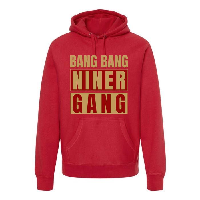 Bang Bang Niner Gang Football San Francisco Sports Premium Hoodie