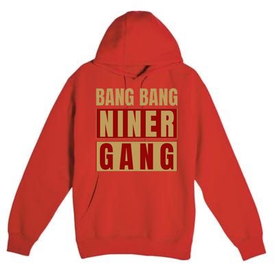 Bang Bang Niner Gang Football San Francisco Sports Premium Pullover Hoodie