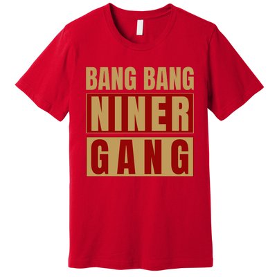 Bang Bang Niner Gang Football San Francisco Sports Premium T-Shirt