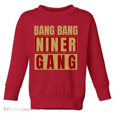 Bang Bang Niner Gang Football San Francisco Sports Toddler Sweatshirt