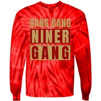 Bang Bang Niner Gang Football San Francisco Sports Tie-Dye Long Sleeve Shirt