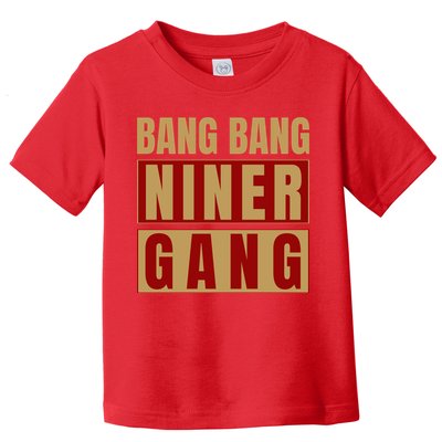 Bang Bang Niner Gang Football San Francisco Sports Toddler T-Shirt