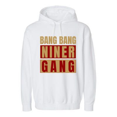 Bang Bang Niner Gang Football San Francisco Sports Garment-Dyed Fleece Hoodie