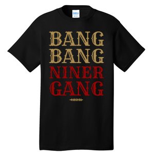 Bang Bang Niner Gang Football San Francisco Sports Tall T-Shirt