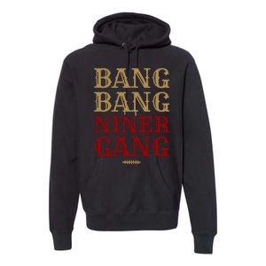 Bang Bang Niner Gang Football San Francisco Sports Premium Hoodie