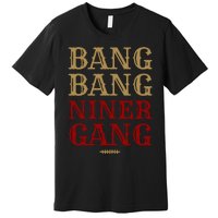 Bang Bang Niner Gang Football San Francisco Sports Premium T-Shirt