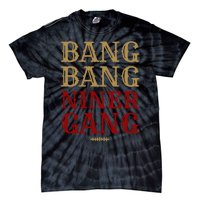 Bang Bang Niner Gang Football San Francisco Sports Tie-Dye T-Shirt