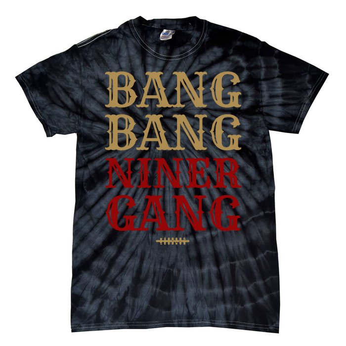 Bang Bang Niner Gang Football San Francisco Sports Tie-Dye T-Shirt