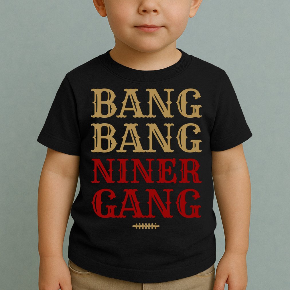 Bang Bang Niner Gang Football San Francisco Sports Toddler T-Shirt