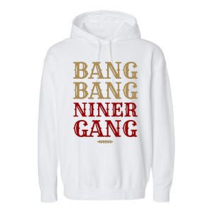 Bang Bang Niner Gang Football San Francisco Sports Garment-Dyed Fleece Hoodie