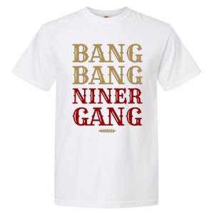 Bang Bang Niner Gang Football San Francisco Sports Garment-Dyed Heavyweight T-Shirt