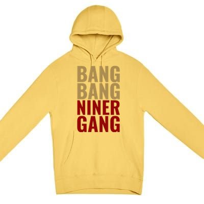 Bang Bang Niner Gang Football San Francisco Sports Premium Pullover Hoodie