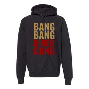 Bang Bang Niner Gang Football San Francisco Sports Premium Hoodie