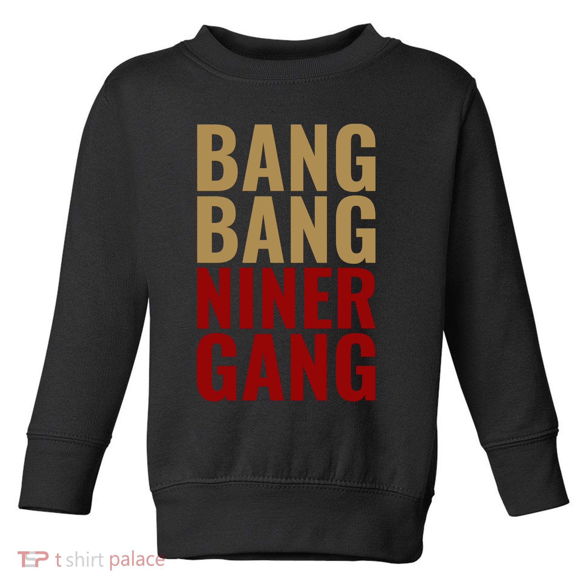 Bang Bang Niner Gang Football San Francisco Sports Toddler Sweatshirt