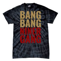 Bang Bang Niner Gang Football San Francisco Sports Tie-Dye T-Shirt