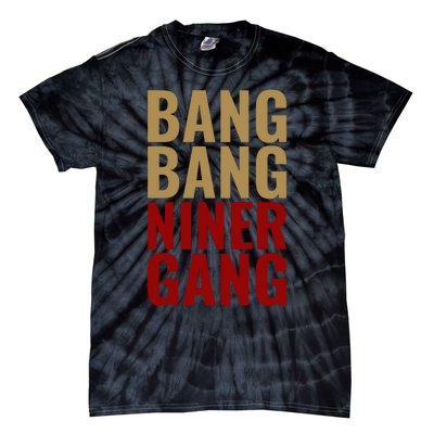 Bang Bang Niner Gang Football San Francisco Sports Tie-Dye T-Shirt