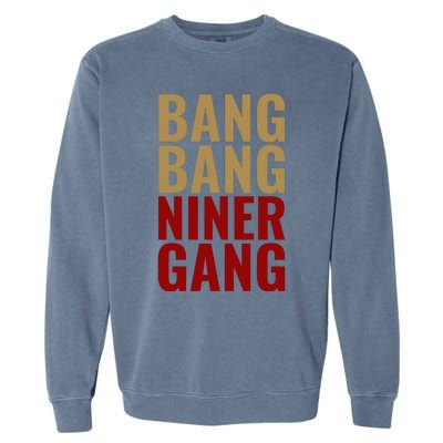 Bang Bang Niner Gang Football San Francisco Sports Garment-Dyed Sweatshirt