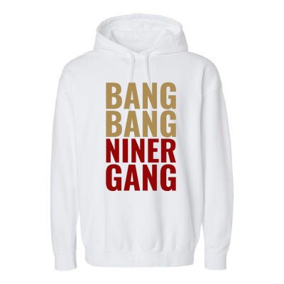 Bang Bang Niner Gang Football San Francisco Sports Garment-Dyed Fleece Hoodie