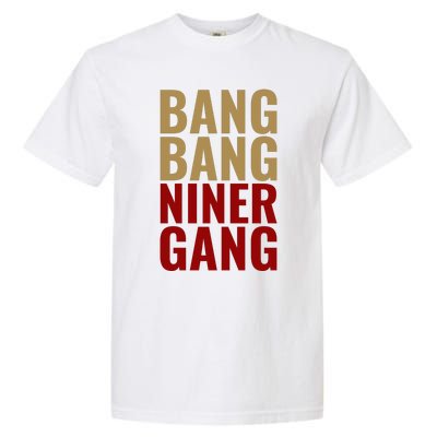 Bang Bang Niner Gang Football San Francisco Sports Garment-Dyed Heavyweight T-Shirt