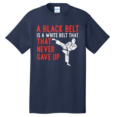 Black Belt Never Gave Up Karate Taekwondo Inspirational Gift Tall T-Shirt