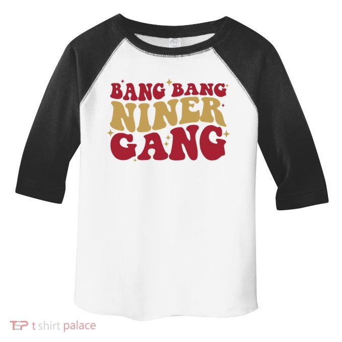 Bang Bang Niner Gang San Francisco Football Toddler Fine Jersey T-Shirt