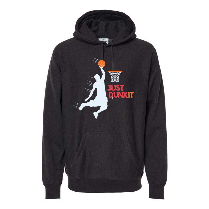 Best Basketballer Of All Time Just Dunk It Basketball Lover Premium Hoodie