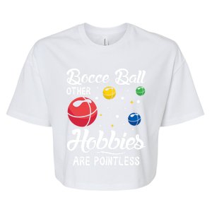 Bocce Ball Other Hobbies Are Pointless Bocce Ball Gift Bella+Canvas Jersey Crop Tee