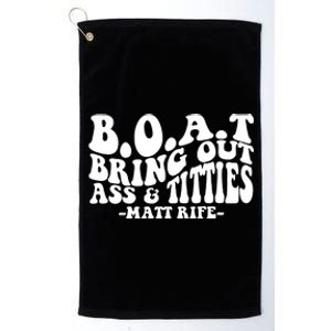 B.O.A.T Bring Out Ass & Titties Rife Matt Fan Rife Comedian Platinum Collection Golf Towel