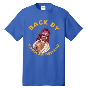 Back By Popular Ded Gift Funny Sarcastic Jesus Christian Cute Gift Tall T-Shirt