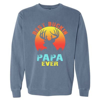 Best Buckin Papa Ever Funny Deer Hunting Fathers Day Gift Cute Gift Garment-Dyed Sweatshirt