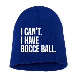 Bocce Ball Player I CanT I Have Bocce Ball Gift Short Acrylic Beanie