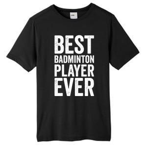 Best Badminton Player Ever Funny Badminton Gift Tall Fusion ChromaSoft Performance T-Shirt