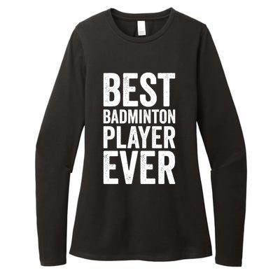 Best Badminton Player Ever Funny Badminton Gift Womens CVC Long Sleeve Shirt